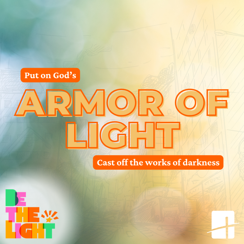 Put on God's armor of light.