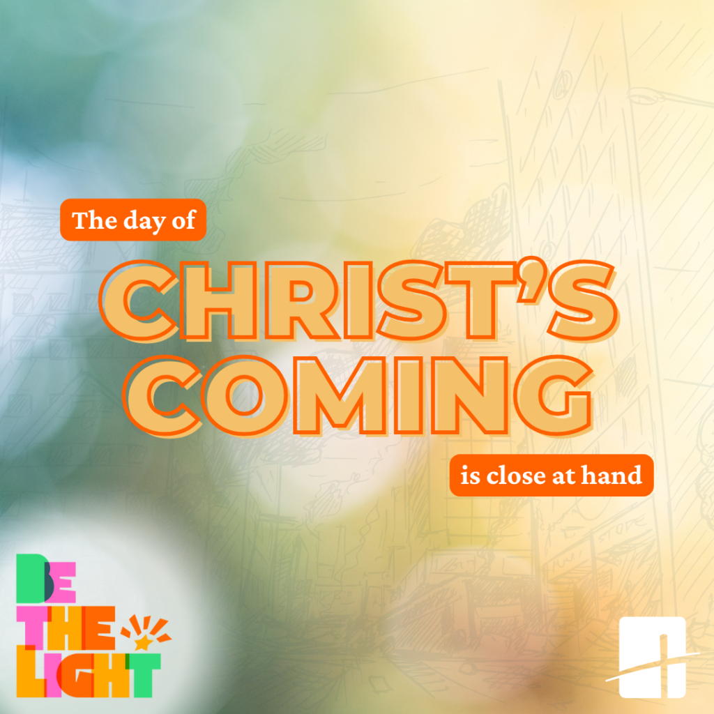Christ's coming is close at hand.