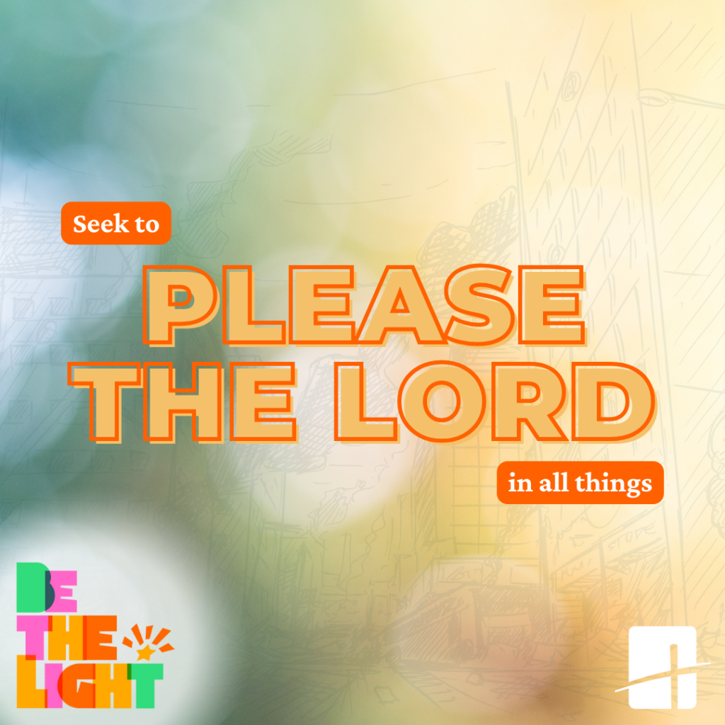 Please the Lord in all things.